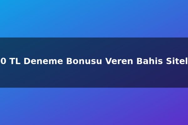 500 TL Deneme Bonusu Veren Bahis Siteleri