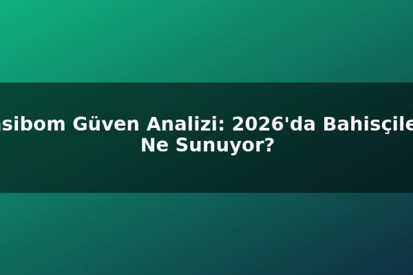 Casibom Güven Analizi: 2026’da Bahisçilere Ne Sunuyor?