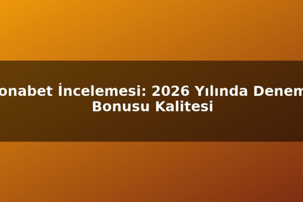 Ronabet İncelemesi: 2026 Yılında Deneme Bonusu Kalitesi